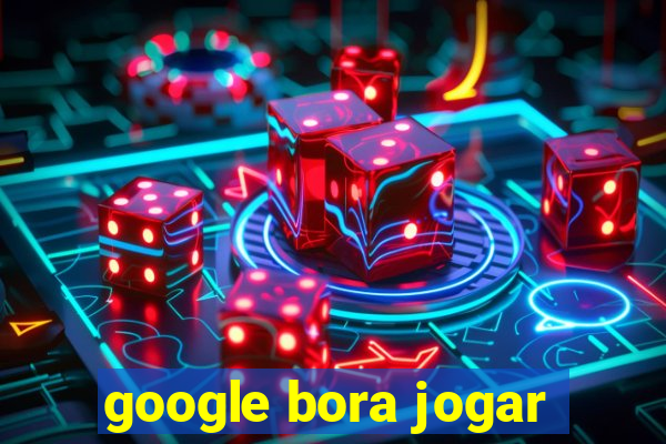 google bora jogar